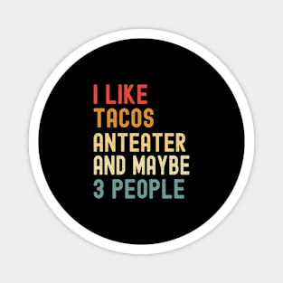 I Like Tacos Anteater And Maybe 3 People Funny Animal Lover Magnet